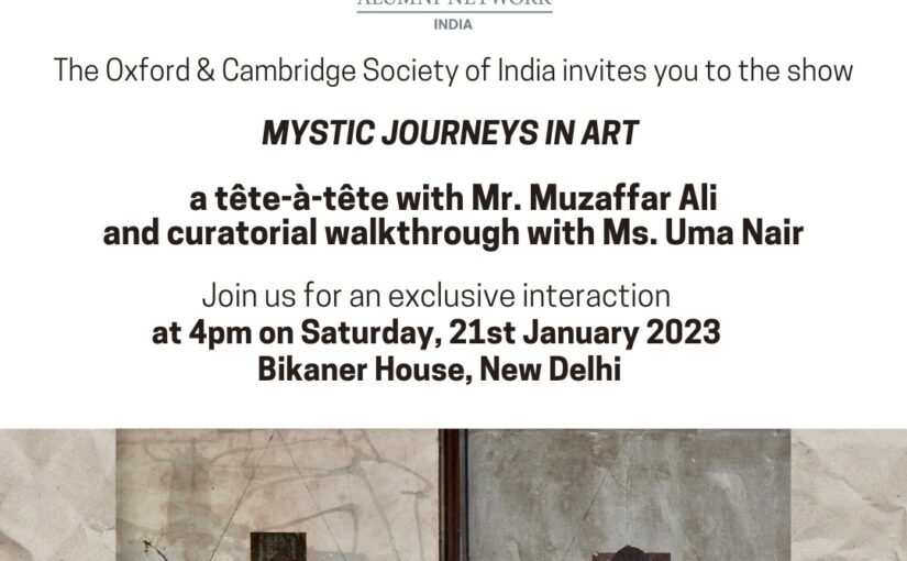 Mystic Journeys in Art, a tête-à-tête with Muzaffar Ali and a walkthrough with curator Ms. Uma Nair, 4 pm, 21 Jan 23 at Bikaner House